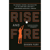 Rise and Fire: The Origins, Science, and Evolution of the Jump Shot--And How It Transformed Basketball Forever - Paperback