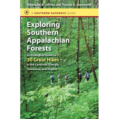 Exploring Southern Appalachian Forests: An Ecological Guide to 30 Great Hikes in the Carolinas, Georgia, Tennessee, and Virginia - Paperback