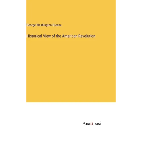 Historical View of the American Revolution - Hardcover