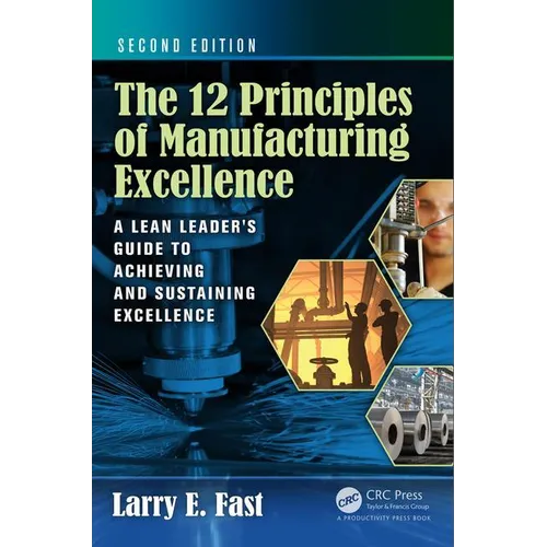 The 12 Principles of Manufacturing Excellence: A Lean Leader's Guide to Achieving and Sustaining Excellence, Second Edition - Hardcover