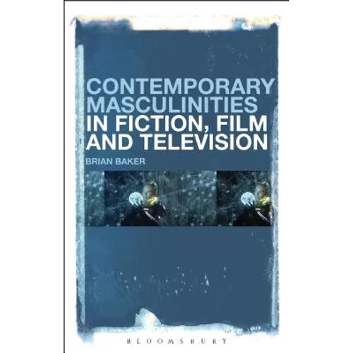 Contemporary Masculinities in Fiction, Film and Television - Paperback