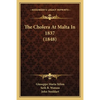 The Cholera At Malta In 1837 (1848) - Paperback