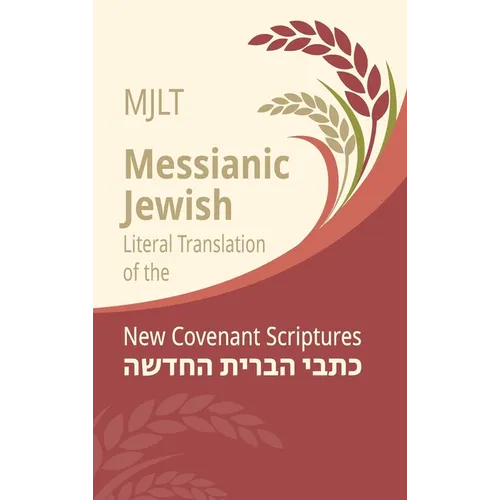 Messianic Jewish Literal Translation (MJLT): New Covenant Scriptures (New Testament / Bible) - Hardcover
