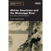 African Americans and the Mississippi River: Race, History, and the Environment - Paperback
