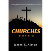 Churches Incorporated: Looking Behind the Cross Looking Beyond the Cross - Paperback