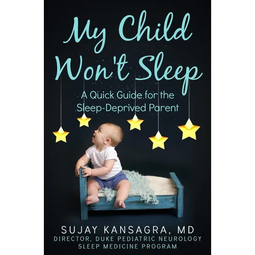 My Child Won't Sleep: A Quick Guide for the Sleep-Deprived Parent - Paperback