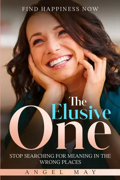 Find Happiness Now: The Elusive One - Stop Searching For Meaning In The Wrong Places - Paperback