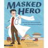 Masked Hero: How Wu Lien-Teh Invented the Mask That Ended an Epidemic - Hardcover