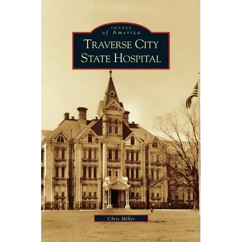Traverse City State Hospital - Hardcover
