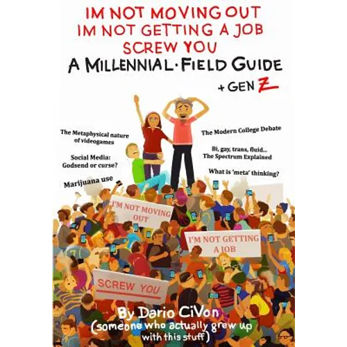 I'm Not Moving Out, I'm Not Getting a Job, Screw You: A Millennial Field Guide + Gen Z - Paperback