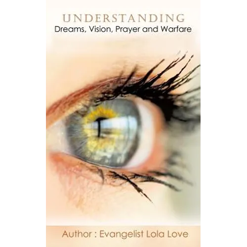 Understanding Dreams, Vision, Prayer and Warfare - Paperback