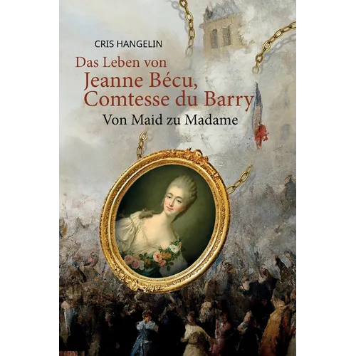 Das Leben von Jeanne Bécu, Comtesse du Barry Von Maid zu Madame: Sprachniveau B1 Deutsch-Englisch - Paperback