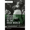 Forging Identities in the Irish World: Melbourne and Chicago, C.1830-1922 - Paperback