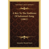 A Key To The Emblems Of Solomon's Song (1861) - Paperback