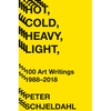 Hot, Cold, Heavy, Light, 100 Art Writings 1988-2018 - Paperback
