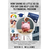 How Saving as Little as $6 Per Day Can Help Lead You to Financial Freedom: A Basic Financial Guide For College Students, Grads, Young Individuals, and - Paperback