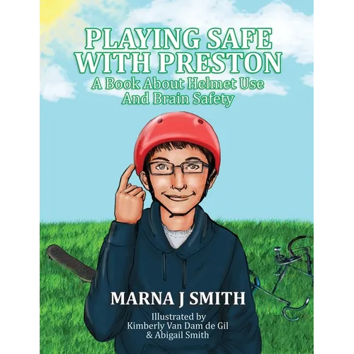 Playing Safe With Preston: A Book About Helmet Use and Brain Safety - Paperback