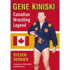 Gene Kiniski: Canadian Wrestling Legend - Paperback