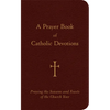 A Prayer Book of Catholic Devotions: Praying the Seasons and Feasts of the Church Year - Imitation Leather