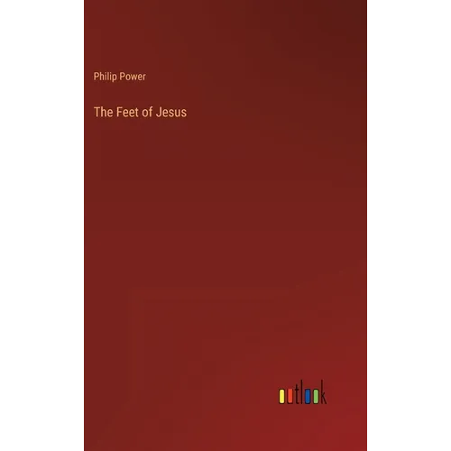 The Feet of Jesus - Hardcover