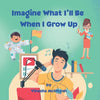Imagine What I'll Be When I Grow Up: Career Discovery for Kids Ages 4-8 - Paperback