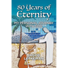 80 Years of Eternity: My Personal Journey With God - Paperback