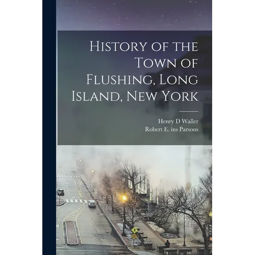 History of the Town of Flushing, Long Island, New York - Paperback