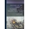 History of the Town of Flushing, Long Island, New York - Paperback