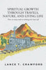 Spiritual Growth Through Travels, Nature, And Living Life: There are many roads to realizing one's inner-self - Paperback