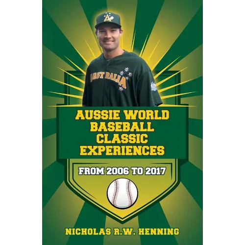 Aussie World Baseball Classic Experiences from 2006 to 2017 - Paperback