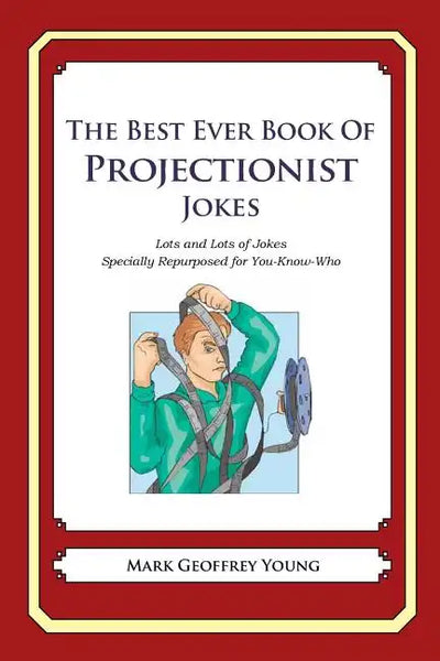 The Best Ever Book of Projectionist Jokes: Lots and Lots of Jokes Specially Repurposed for You-Know-Who - Paperback