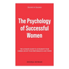 The Psychology of Successful Women: The Ultimate Guide to Accelerate Your Career, Boost Your Performance and Thrive - Paperback