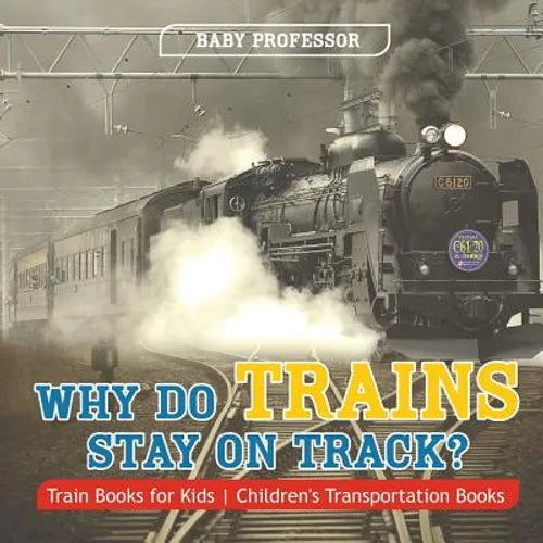 Why Do Trains Stay on Track? Train Books for Kids Children's Transportation Books - Paperback
