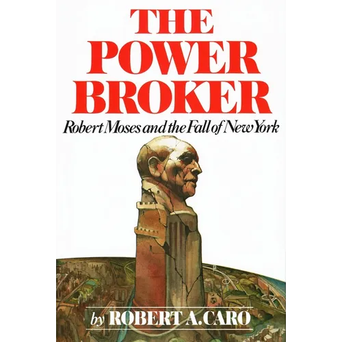 The Power Broker (Pulitzer Prize Winner): Robert Moses and the Fall of New York - Hardcover