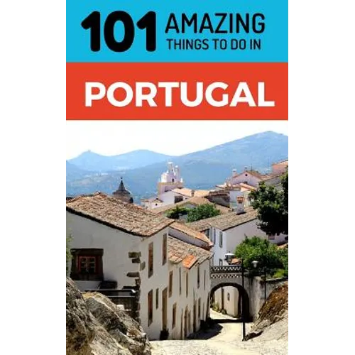 101 Amazing Things to Do in Portugal: Portugal Travel Guide - Paperback