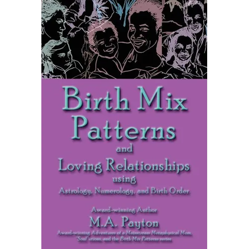 Birth Mix Patterns and Loving Relationships Using Astrology, Numerology and Birth Order - Paperback