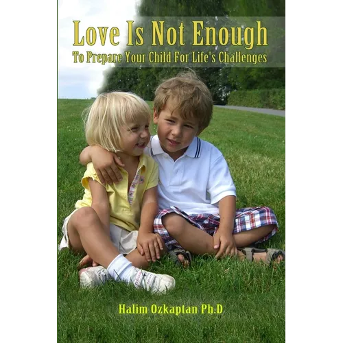 Love Is Not Enough - To Prepare Your Child For Life's Challenges - Paperback