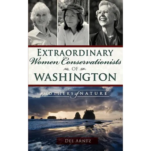 Extraordinary Women Conservationists of Washington: Mothers of Nature - Hardcover