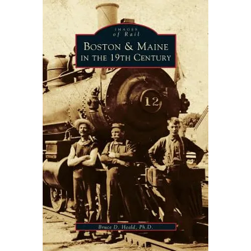 Boston & Maine in the 19th Century - Hardcover