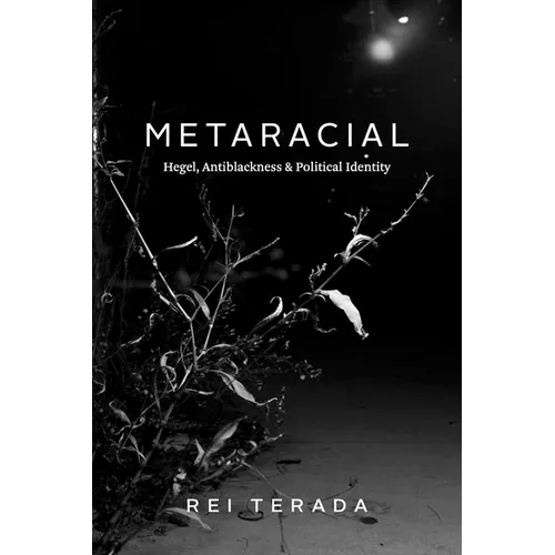 Metaracial: Hegel, Antiblackness, and Political Identity - Paperback
