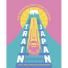 Train Japan: The Essential Rail Guide to Japan - Paperback