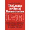 The League for Social Reconstruction: Intellectual Origins of the Democratic Left in Canada, 1930-1942 - Paperback