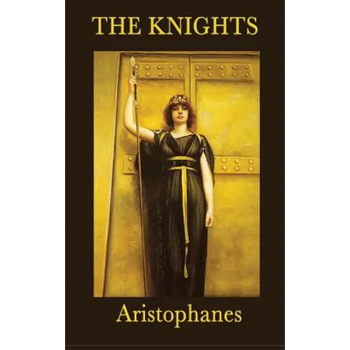 The Knights: A Classic Greek Comedy of Political Satire - Hardcover