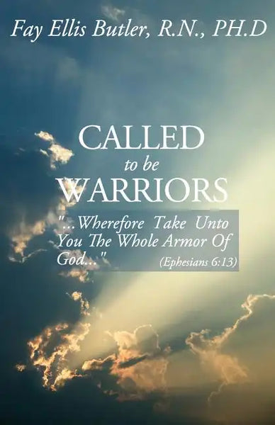 Called to Be Warriors: ...Wherefore Take Unto You the Whole Armor of God... - Paperback