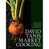David Tanis Market Cooking: Recipes and Revelations, Ingredient by Ingredient - Hardcover