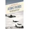 Atomic Friends: How America Deals with Nuclear-Armed Allies - Paperback