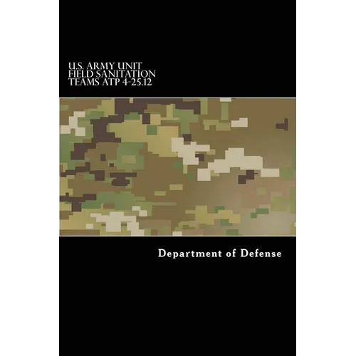 U.S. Army Unit Field Sanitation Teams ATP 4-25.12 - Paperback