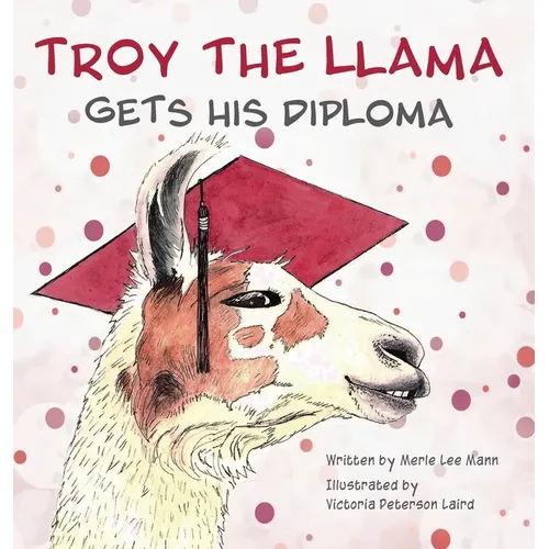 Troy the Llama Gets His Diploma - Hardcover