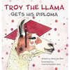 Troy the Llama Gets His Diploma - Hardcover