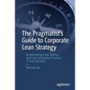 The Pragmatist's Guide to Corporate Lean Strategy: Incorporating Lean Startup and Lean Enterprise Practices in Your Business - Paperback